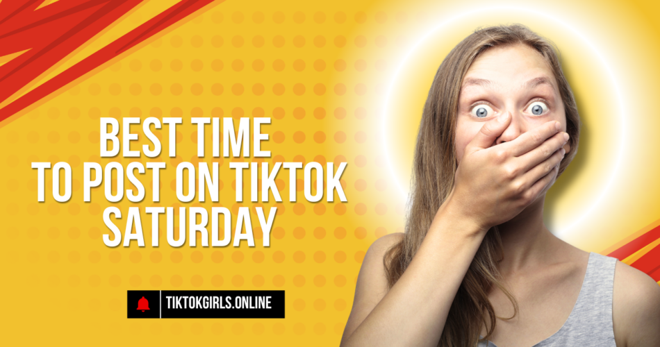 Best Time to Post on Tiktok Saturday